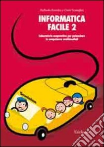 Informatica facile. Vol. 2: Laboratorio cooperativo per potenziare le competenze multimediali libro di Evandro Raffaella; Scataglini Carlo