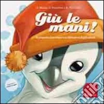 Giù le mani! Il pinguino Leo impara a difendersi dagli adulti. Ediz. illustrata libro di Maiolo Giuseppe; Schneider Katia; Franchini Giuliana