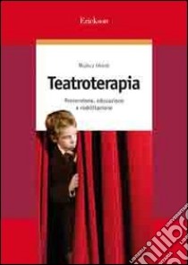 Teatroterapia. Prevenzione, educazione e riabilitazione libro di Orioli Walter