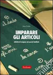 Imparare gli articoli. Attività di recupero ed esercizi facilitati libro di Podda Irina