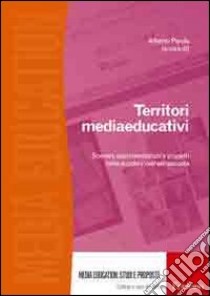 Territori mediaeducativi. Scenari, sperimentazioni e progetti nella scuola e nell'extrascuola libro di Parola Alberto