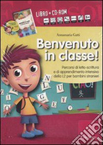 Benvenuto in classe! Kit. Con CD-ROM libro di Gatti Annamaria