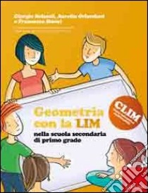 Geometria con la LIM nella scuola secondaria di primo grado libro di Bolonfi Giorgio; Orlandoni Aurelia; Storai Francesca