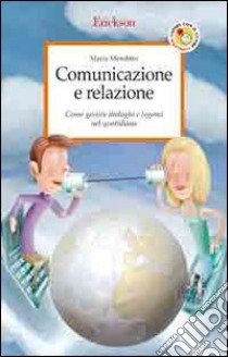 Comunicazione e relazione. Come gestire dialoghi e legami nel quotidiano libro di Menditto Maria