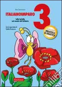 ItalianoImparo. Vol. 3: Lalla Farfalla nel mondo dell'alfabeto libro di Zanchetta Edi