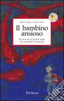 Il bambino ansioso. Un percorso in quattro tappe per controllare l'emotività libro di Dacey John S.; Fiore Lisa B.