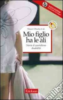 Mio figlio ha le ali. Storie di quotidiana disabilità. Con CD Audio libro