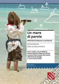 Un mare di parole. Attività di lettura e scrittura. Primo ciclo della Scuola primaria libro di Judica Anna