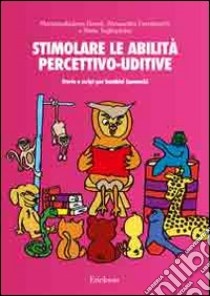 Stimolare le abilità percettivo-uditive. Storie e script per bambini ipoacustici. Con CD Audio libro di Basoli Mariamaddalena; Ferraboschi Alessandra; Tagliapietra Silvia