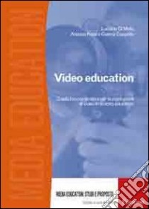 Video education. Guida teorico-pratica per la produzione di video in ambito educativo. Con DVD libro di Di Mele Luciano; Cappello Gianna; Rosa Alessia