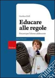 Educare alle regole. Percorsi per l'alunno adolescente libro di Daffi Gianluca