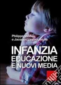 Infanzia, educazione e nuovi media libro di Meirieu Philippe; Liesenborghs Jacques