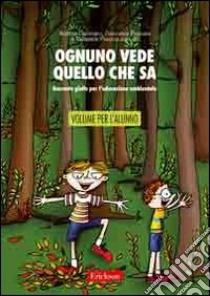 Ognuno vede quello che sa. Racconto giallo per l'educazione ambientale. Libro per l'alunno libro di Canevaro A. (cur.); Pagnani F. (cur.)