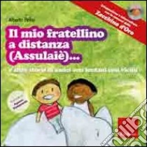 Il mio fratellino a distanza (Assulaiè)... e altre storie di amici così lontani così vicini. Ediz. illustrata. Con CD Audio libro di Pellai Alberto