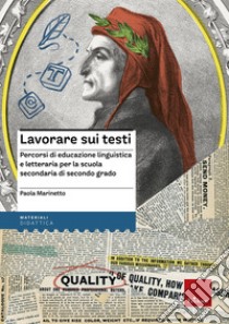 Lavorare sui testi. Percorsi di educazione linguistica e letteraria per la scuola secondaria di secondo grado libro di Marinetto Paola