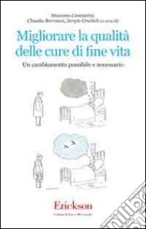 Migliorare la qualità delle cure di fine vita. Un cambiamento possibile e necessario libro di Costantini M. (cur.); Borreani C. (cur.); Grubich S. (cur.)