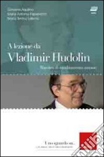 A lezione da Vladimir Hudolin. Maestro di cambiamento umano. Con DVD libro di Aquilino G. (cur.); Papapietro M. A. (cur.); Salerno M. T. (cur.)