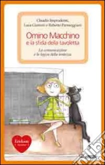 Omino Macchino e la sfida della tavoletta. La comunicazione e la logica della lentezza libro di Imprudente Claudio; Giommi Luca; Parmeggiani Roberto