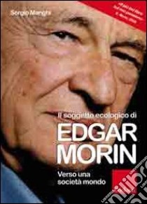 Il soggetto ecologico di Edgar Morin. Verso una società-mondo libro di Manghi Sergio