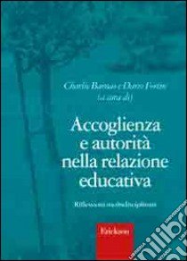 Accoglienza e autorità nella relazione educativa. Riflessioni multidisciplinari libro di Barnao C. (cur.); Fortin D. (cur.)