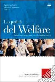 La qualità del welfare. Voci di studiosi, operatori, utenti e familiari esperti. Con DVD libro di Donati Pierpaolo; Folgheraiter Fabio; Raineri M. L. (cur.)