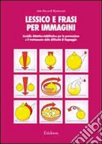 Lessico e frasi per immagini. Sussidio didattico-riabilitativo per la prevenzione e il trattamento delle difficoltà di linguaggio libro di Riccardi Ripamonti Itala