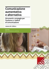 Comunicazione aumentativa e alternativa. Strumenti e strategie per l'autismo e i deficit di comunicazione libro di Cafiero Joanne M.