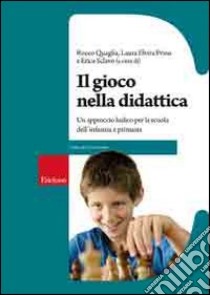 Il Gioco nella didattica. Un approccio ludico per la scuola dell'infanzia e primaria libro di Quaglia Rocco; Prino Laura E.; Sclavo E. (cur.)