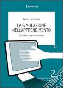 La Simulazione nell'apprendimento. Quando e come avvalersene libro di Landriscina Franco