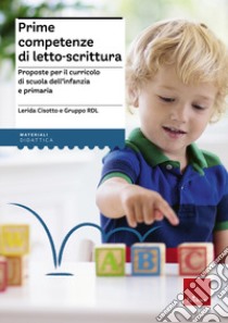 Prime competenze di letto-scrittura. Proposte per il curricolo di scuola dell'infanzia e primaria libro di Cisotto Lerida; Gruppo RDL (cur.)