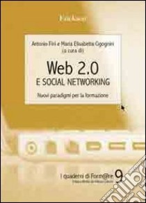 Web 2.0 e social networking. Nuovi paradigmi per la formazione libro di Fini Antonio; Cicognini M. Elisabetta