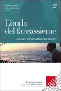 L'onda del fareassieme. Una barca di matti attraverso l'Atlantico. Con CD-ROM libro di De Stefani Renzo; Stanchina Elena