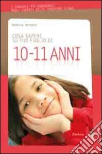 Cosa sapere su tuo figlio di 10-11 anni. Vol. 8 libro di Bergese Rebecca