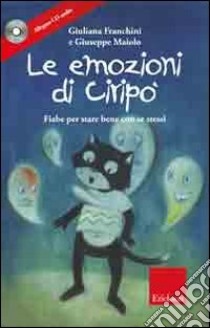 Le emozioni di Ciripo. Fiabe per stare bene con se stessi. Ediz. illustrata. Con CD Audio libro di Franchini Giuliana; Maiolo Giuseppe