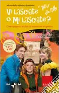 Vi lasciate o mi lasciate? Come spiegare a un figlio la separazione dei genitori. Con DVD libro di Pellai Alberto; Tamborini Barbara