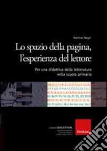 Lo spazio della pagina, l'esperienza del lettore. Per una didattica della letteratura nella scuola primaria libro di Negri Martino