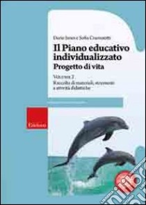 Il piano educativo individualizzato. Progetto di vita. Vol. 2: Raccolta di materiali strumenti e attività didattiche libro di Ianes Dario; Cramerotti Sofia