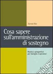 Cosa sapere sull'amministrazione di sostegno. Realtà e prospettive per famiglie e operatori libro di Polo Daniela