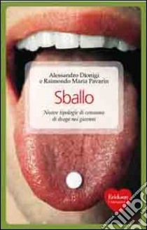 Sballo. Nuove tipologie di consumo di droga nei giovani libro di Dionigi Alessandro; Pavarin Raimondo Maria