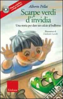 Scarpe verdi d'invidia. Una storia per dare un calcio al bullismo. Con CD Audio libro di Pellai Alberto