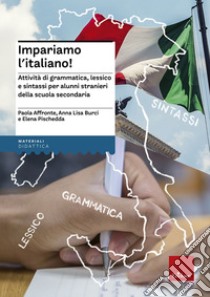 Impariamo l'italiano! Attività di grammatica, lessico e sintassi per alunni stranieri nella scuola secondaria. Con CD Audio libro di Affronte Paola; Burci Anna L.; Pischedda Elena