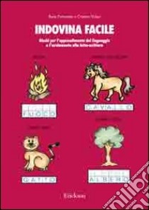 Indovina facile. Giochi per l'apprendimento del linguaggio e l'avviamento alla letto-scrittura libro di Fortunato Ilaria; Volpe Cristino