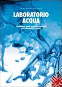 Laboratorio acqua. Esperimenti, giochi e attività sensoriali per i bambini di 3-6 anni libro di Bezdek Monika; Bezdek Petra