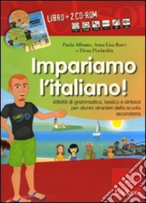 Impariamo l'italiano! Attività di grammatica, lessico e sintassi per alunni stranieri della scuola secondaria. Con CD Audio. Con 2 CD-ROM libro di Affronte Paola; Burci Anna L.; Pischedda Elena