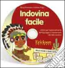 Indovina facile. Attività per l'apprendimento del linguaggio e l'avviamento alla letto-scrittura. CD-ROM libro di Fortunato Ilaria; Volpe Cristino