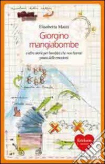 Giorgino Mangiabombe e altre storie. Per bambini che non hanno paura delle emozioni libro di Maùti Elisabetta