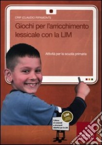 Giochi per l'arrichimento lessicale con la LIM. Attività per la scuola primaria. Con CD-ROM libro di Crip