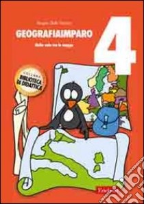 GeografiaImparo. Vol. 4: Nella vola tra le mappe libro di Dalle Vedove Angelo; Degara G. (cur.)