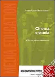 Cinema a scuola. 50 film per bambini e adolescenti libro di Agosti Alberto; Guidorizzi Mario