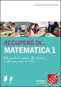 Recupero in... matematica. CD-ROM. Con libro. Vol. 1: Dal concetto di numero alle addizioni e sottrazioni libro di Pontalti Beatrice; Santoni Nicoletta